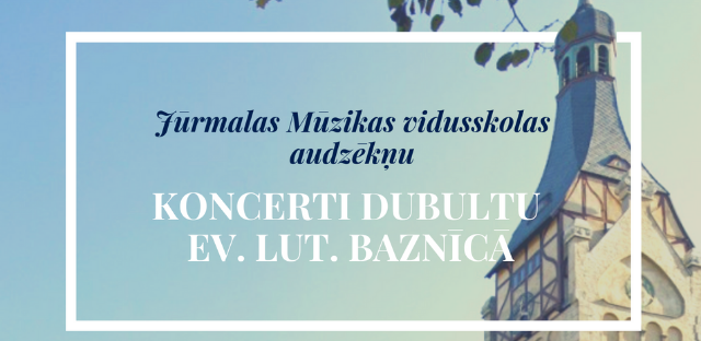 Aicinām uz audzēkņu koncertiem Dubultu ev. lut. baznīcā!