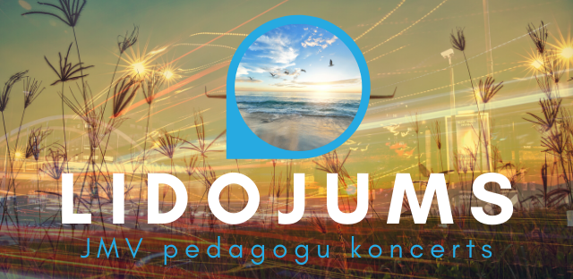 Jūrmalas Mūzikas vidusskolas pedagogu koncerts "Lidojums"  / ATCELTS