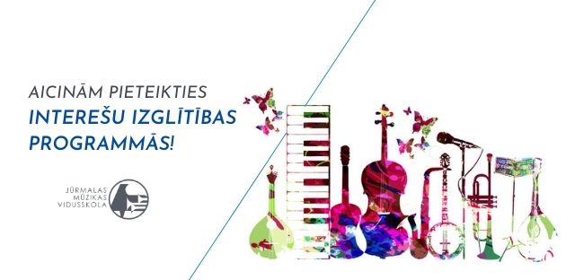 Aicinām pieteikties dalībai Jūrmalas Mūzikas vidusskolas interešu izglītības programmās