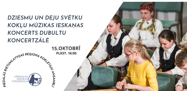 DZIESMU UN DEJU SVĒTKU KOKĻU MŪZIKAS IESKAŅAS KONCERTS