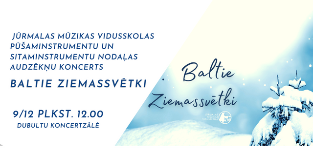 Jūrmalas Mūzikas vidusskolas sitaminstrumentu un pūšaminstrumentu nodaļas audzēkņu koncerts "Baltie Ziemassvētki"