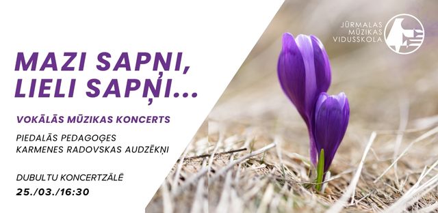 MAZI SAPŅI, LIELI SAPŅI... Karmenes Radovskas audzēkņu vokālās mūzikas koncerts
